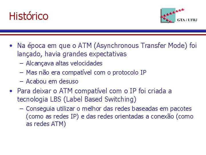 Histórico • Na época em que o ATM (Asynchronous Transfer Mode) foi lançado, havia