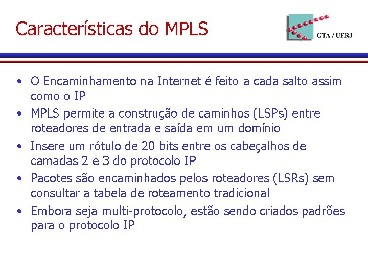 Características do MPLS • O Encaminhamento na Internet é feito a cada salto assim