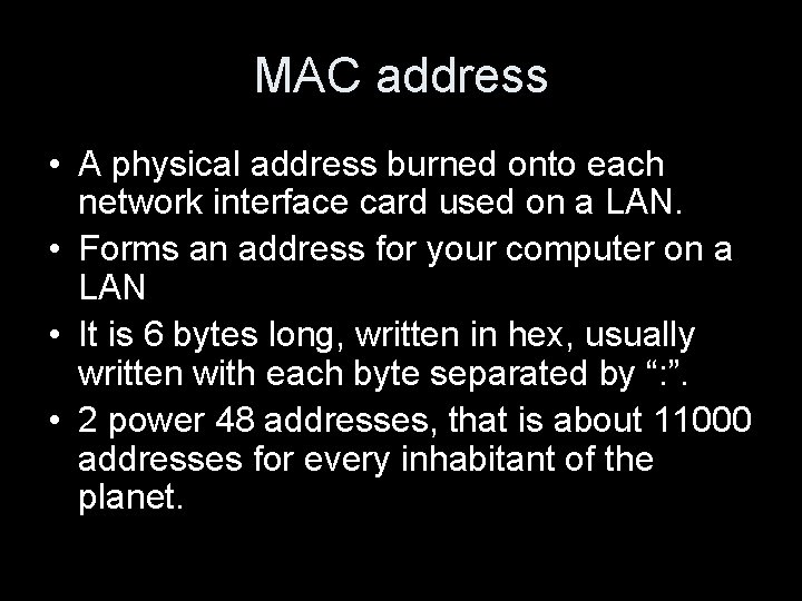 MAC address • A physical address burned onto each network interface card used on