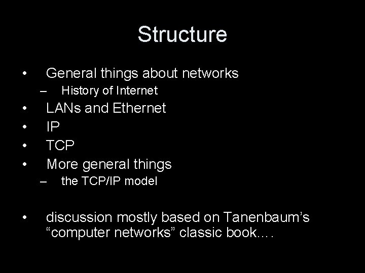 Structure • General things about networks – • • LANs and Ethernet IP TCP