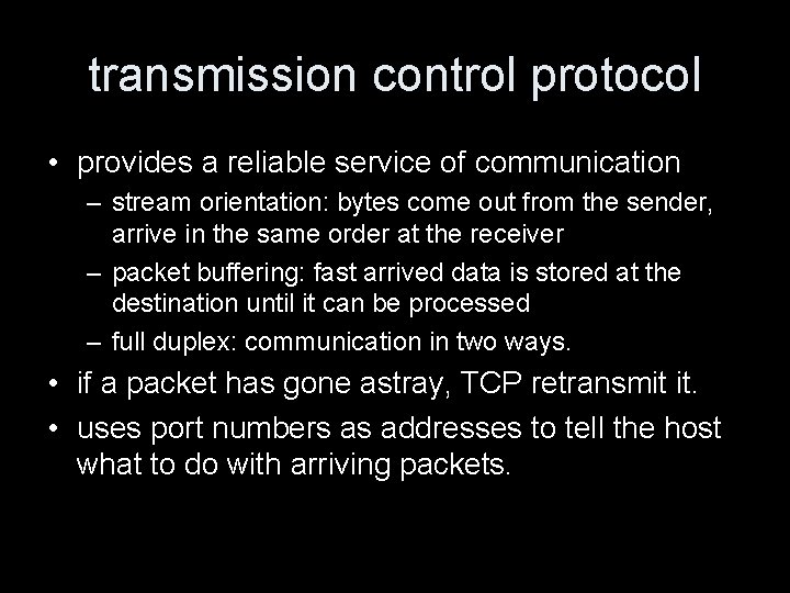 transmission control protocol • provides a reliable service of communication – stream orientation: bytes