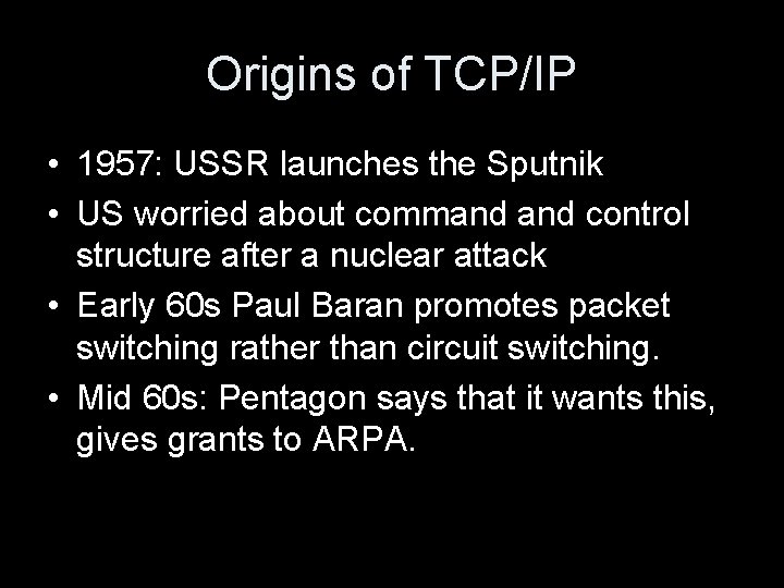 Origins of TCP/IP • 1957: USSR launches the Sputnik • US worried about command