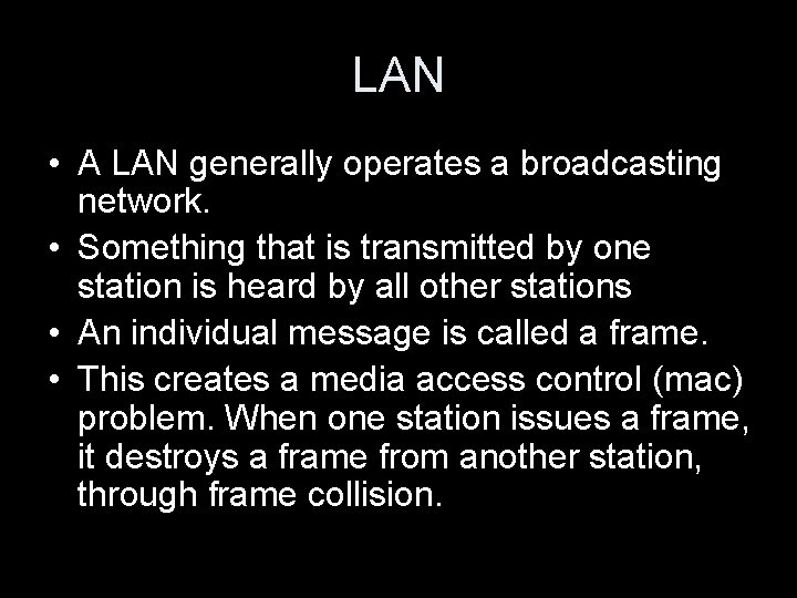 LAN • A LAN generally operates a broadcasting network. • Something that is transmitted