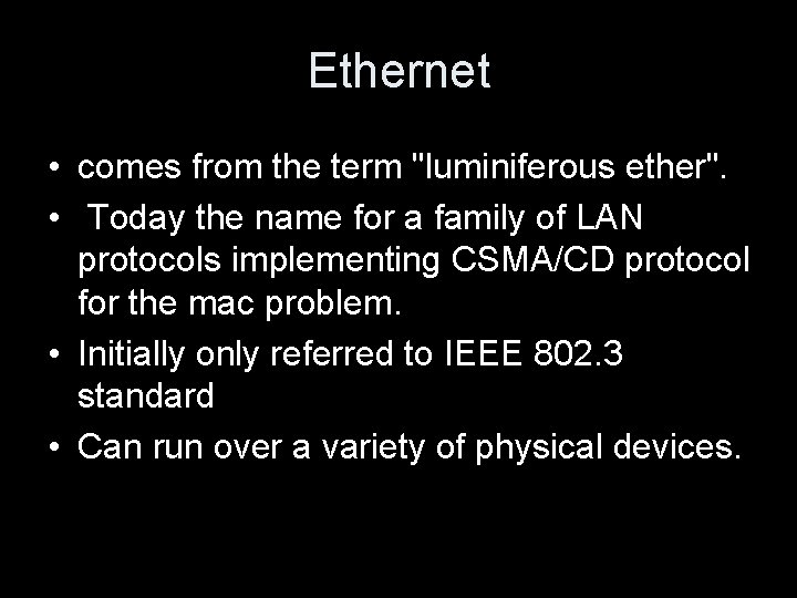 Ethernet • comes from the term "luminiferous ether". • Today the name for a