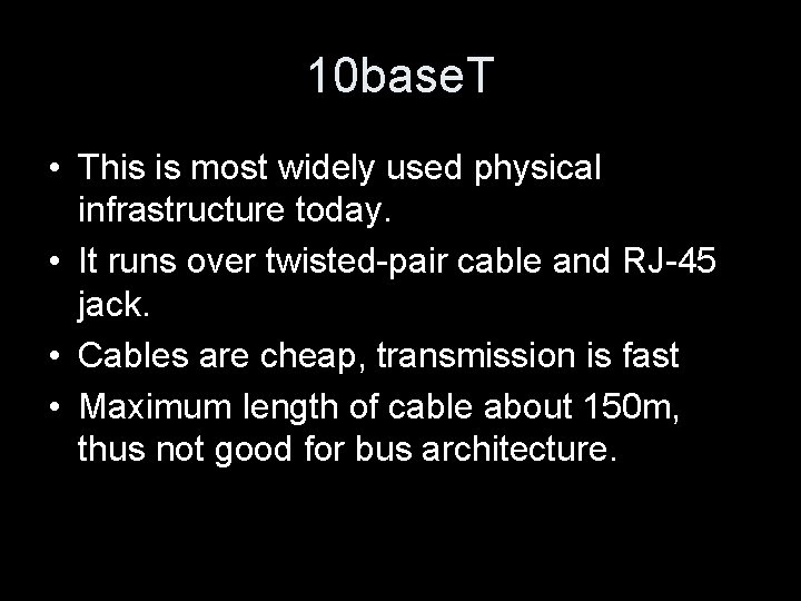 10 base. T • This is most widely used physical infrastructure today. • It