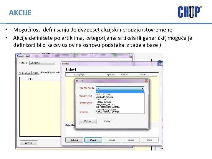 AKCIJE • Mogućnost definisanja do dvadeset akcijskih prodaja istovremeno • Akcije definišete po artiklima,