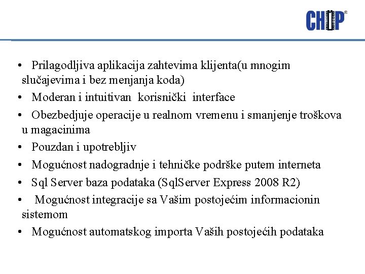  • Prilagodljiva aplikacija zahtevima klijenta(u mnogim slučajevima i bez menjanja koda) • Moderan