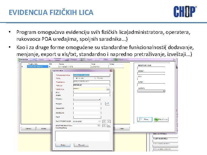 EVIDENCIJA FIZIČKIH LICA • Program omogućava evidenciju svih fizičkih lica(administratora, operatera, rukovaoca PDA uređajima,