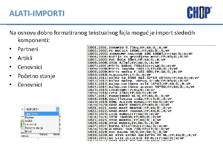 ALATI-IMPORTI Na osnovu dobro formatiranog tekstualnog fajla moguć je import sledećih komponenti: • Partneri