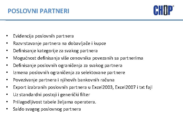 POSLOVNI PARTNERI • • • Evidencija poslovnih partnera Razvrstavanje partnera na dobavljače i kupce