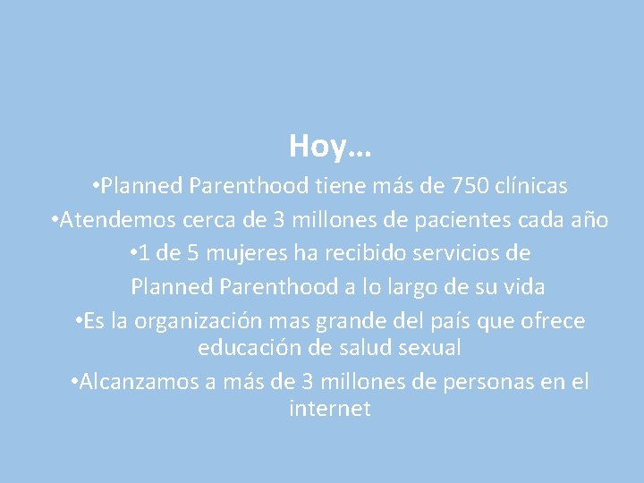 Hoy… • Planned Parenthood tiene más de 750 clínicas • Atendemos cerca de 3