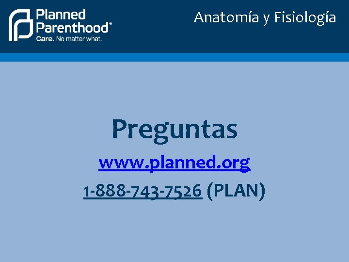 Anatomía y Fisiología Preguntas www. planned. org 1 -888 -743 -7526 (PLAN) 