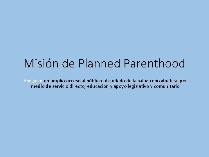 Misión de Planned Parenthood Asegurar un amplio acceso al público al cuidado de la