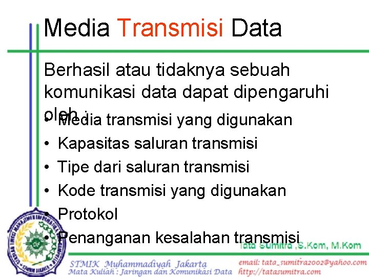 Media Transmisi Data Berhasil atau tidaknya sebuah komunikasi data dapat dipengaruhi : transmisi yang