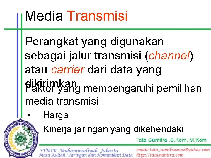 Media Transmisi Perangkat yang digunakan sebagai jalur transmisi (channel) atau carrier dari data yang