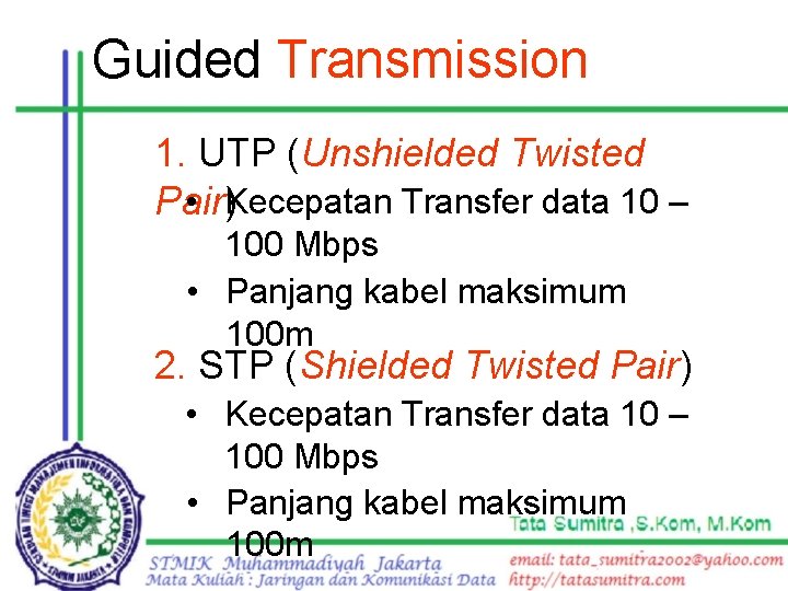 Guided Transmission 1. UTP (Unshielded Twisted • Kecepatan Transfer data 10 – Pair) 100