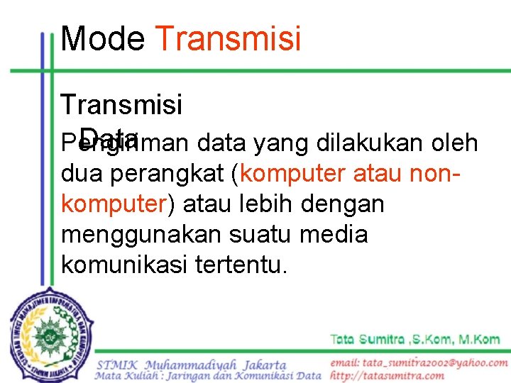 Mode Transmisi Data Pengiriman data yang dilakukan oleh dua perangkat (komputer atau nonkomputer) atau