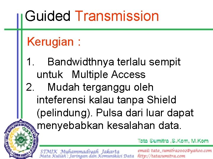 Guided Transmission Kerugian : 1. Bandwidthnya terlalu sempit untuk Multiple Access 2. Mudah terganggu