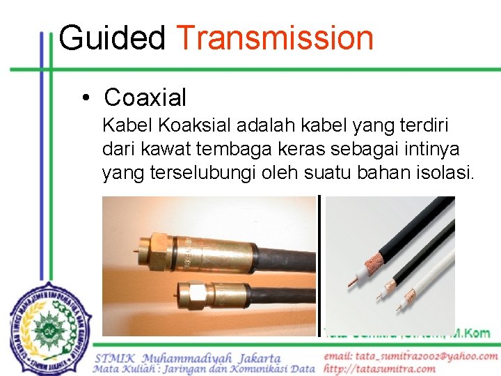 Guided Transmission • Coaxial Kabel Koaksial adalah kabel yang terdiri dari kawat tembaga keras