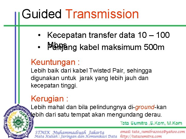 Guided Transmission • Kecepatan transfer data 10 – 100 Mbps kabel maksimum 500 m