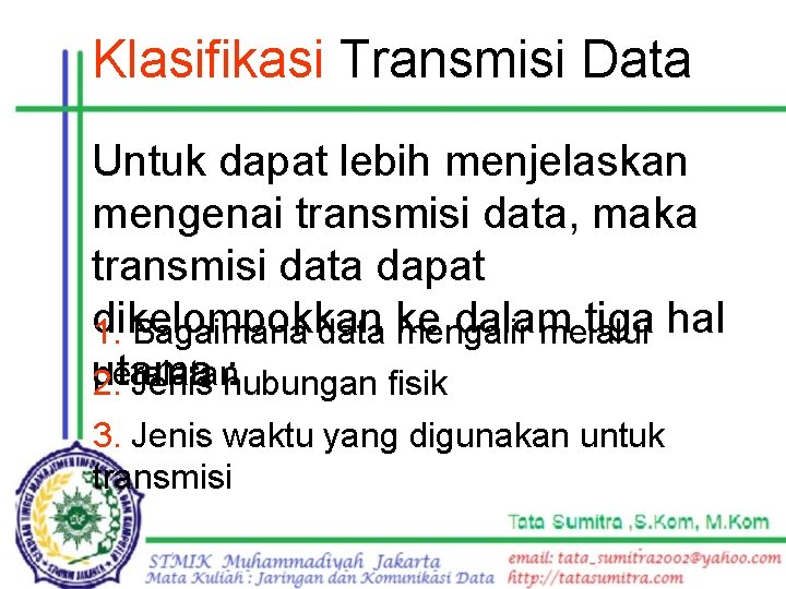 Klasifikasi Transmisi Data Untuk dapat lebih menjelaskan mengenai transmisi data, maka transmisi data dapat