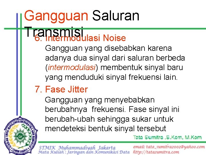 Gangguan Saluran Transmisi 6. Intermodulasi Noise Gangguan yang disebabkan karena adanya dua sinyal dari