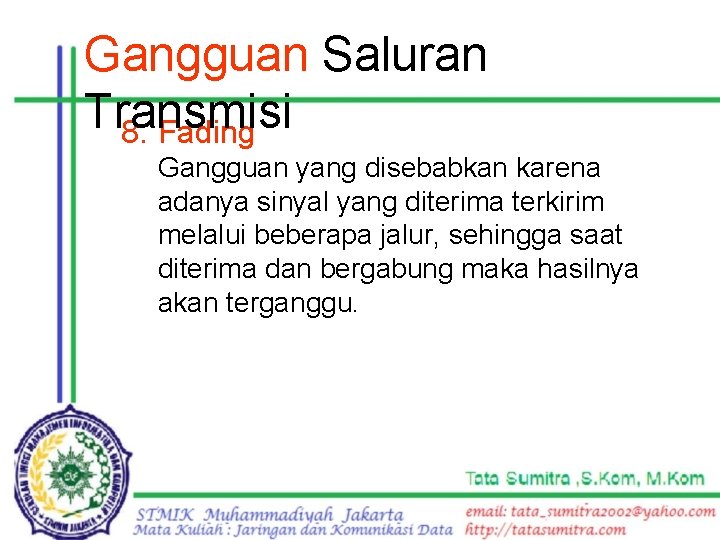 Gangguan Saluran Transmisi 8. Fading Gangguan yang disebabkan karena adanya sinyal yang diterima terkirim