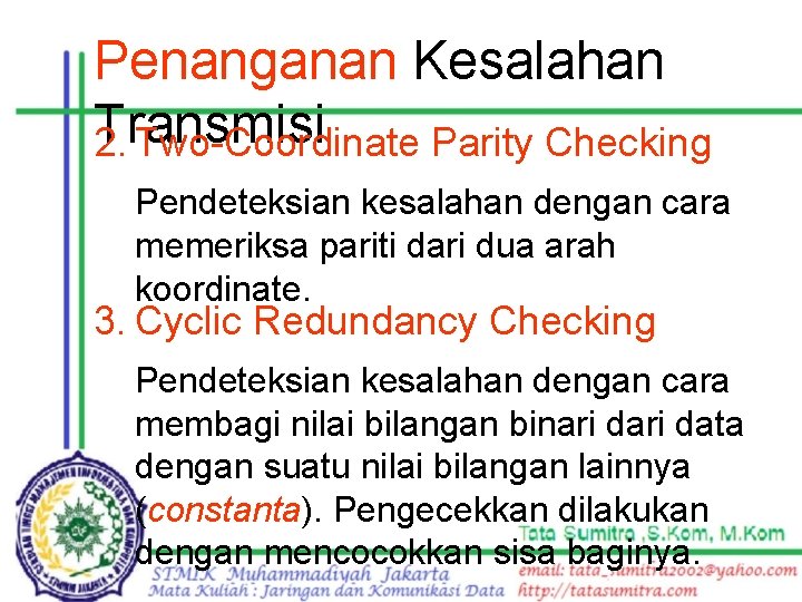 Penanganan Kesalahan Transmisi 2. Two-Coordinate Parity Checking Pendeteksian kesalahan dengan cara memeriksa pariti dari