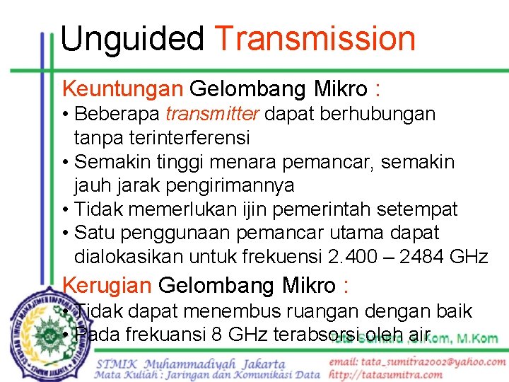 Unguided Transmission Keuntungan Gelombang Mikro : • Beberapa transmitter dapat berhubungan tanpa terinterferensi •