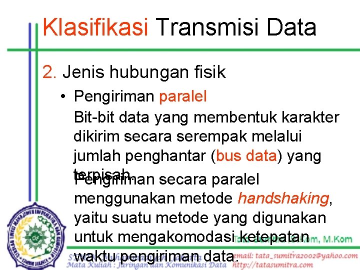 Klasifikasi Transmisi Data 2. Jenis hubungan fisik • Pengiriman paralel Bit-bit data yang membentuk