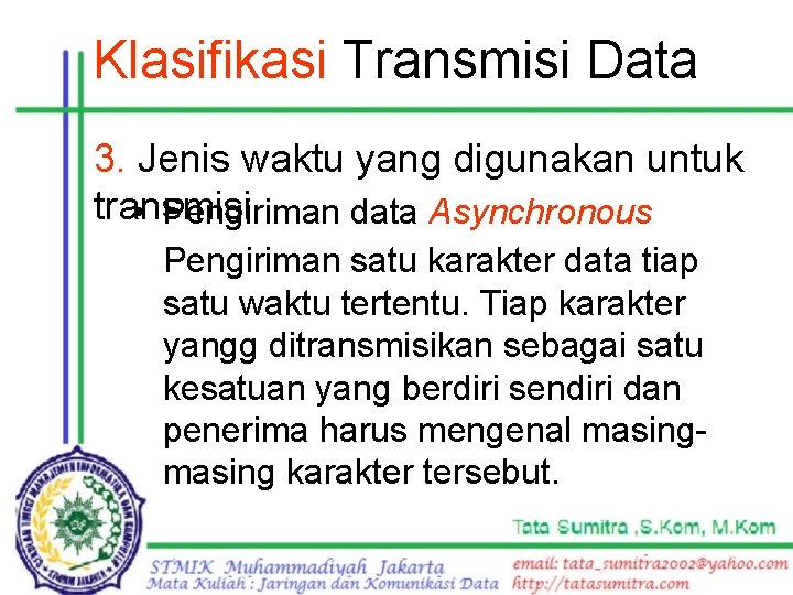 Klasifikasi Transmisi Data 3. Jenis waktu yang digunakan untuk transmisi • Pengiriman data Asynchronous