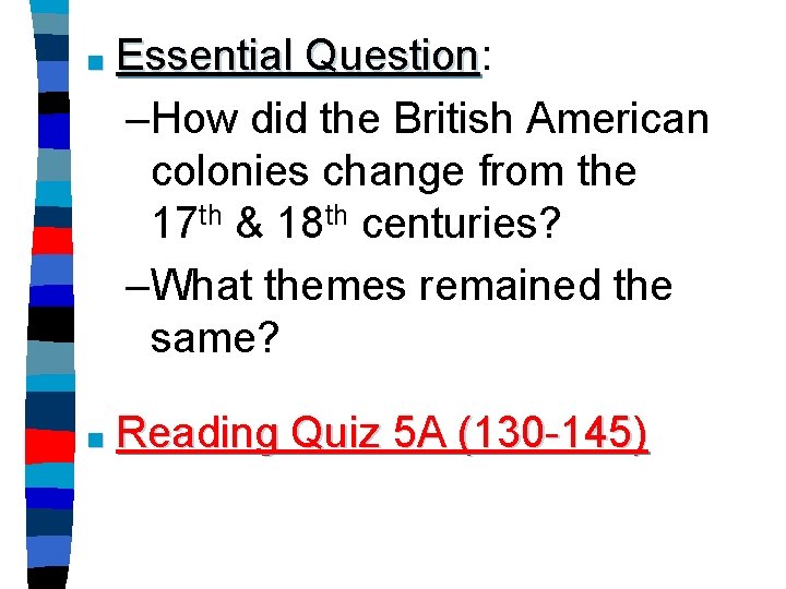 ■ Essential Question: Question –How did the British American colonies change from the 17