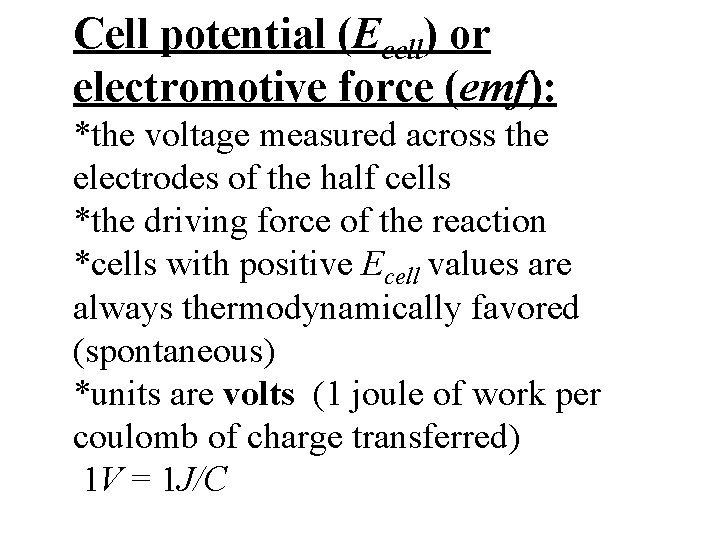 Cell potential (Ecell) or electromotive force (emf): *the voltage measured across the electrodes of