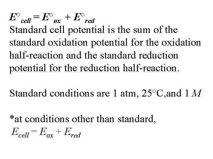 E°cell = E°ox + E°red Standard cell potential is the sum of the standard