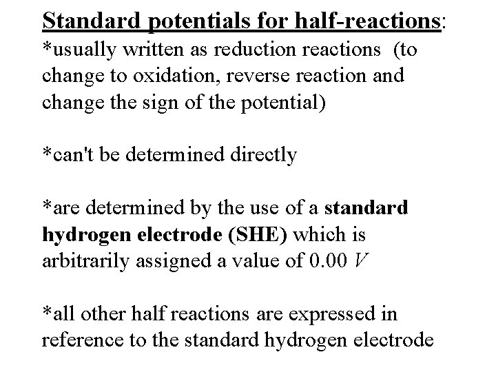 Standard potentials for half-reactions: *usually written as reduction reactions (to change to oxidation, reverse