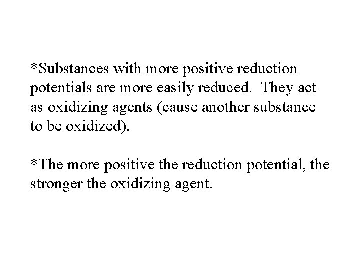 *Substances with more positive reduction potentials are more easily reduced. They act as oxidizing