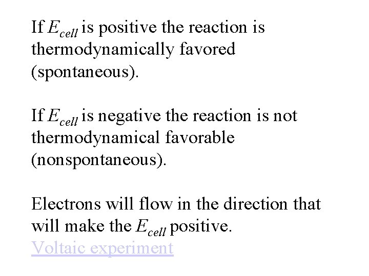 If Ecell is positive the reaction is thermodynamically favored (spontaneous). If Ecell is negative