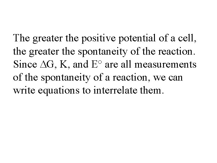 The greater the positive potential of a cell, the greater the spontaneity of the