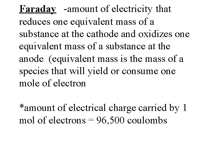 Faraday -amount of electricity that reduces one equivalent mass of a substance at the