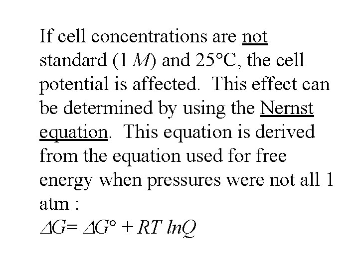 If cell concentrations are not standard (1 M) and 25°C, the cell potential is