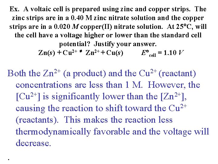 Ex. A voltaic cell is prepared using zinc and copper strips. The zinc strips