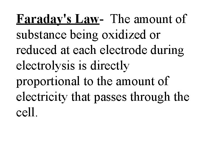 Faraday's Law- The amount of substance being oxidized or reduced at each electrode during