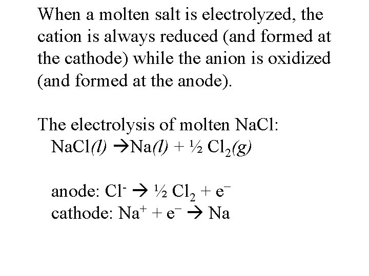 When a molten salt is electrolyzed, the cation is always reduced (and formed at