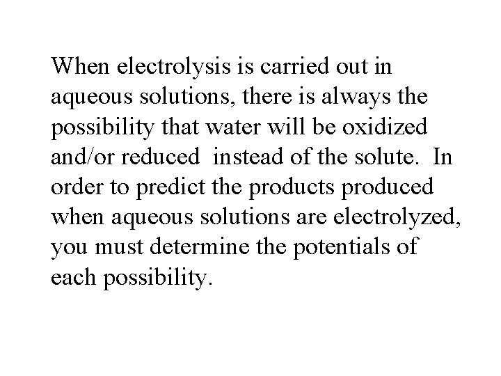When electrolysis is carried out in aqueous solutions, there is always the possibility that