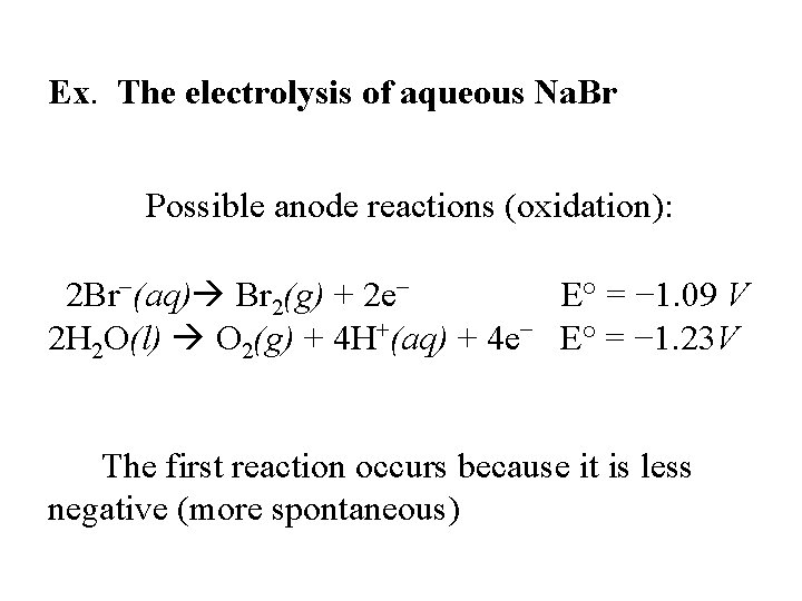 Ex. The electrolysis of aqueous Na. Br Possible anode reactions (oxidation): 2 Br−(aq) Br