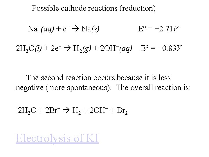 Possible cathode reactions (reduction): Na+(aq) + e− Na(s) 2 H 2 O(l) + 2