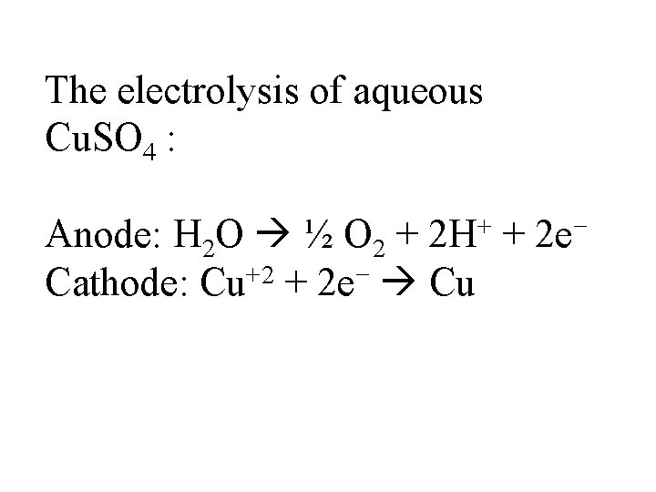 The electrolysis of aqueous Cu. SO 4 : Anode: H 2 O ½ O