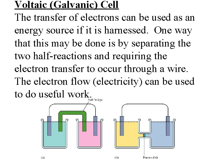 Voltaic (Galvanic) Cell The transfer of electrons can be used as an energy source