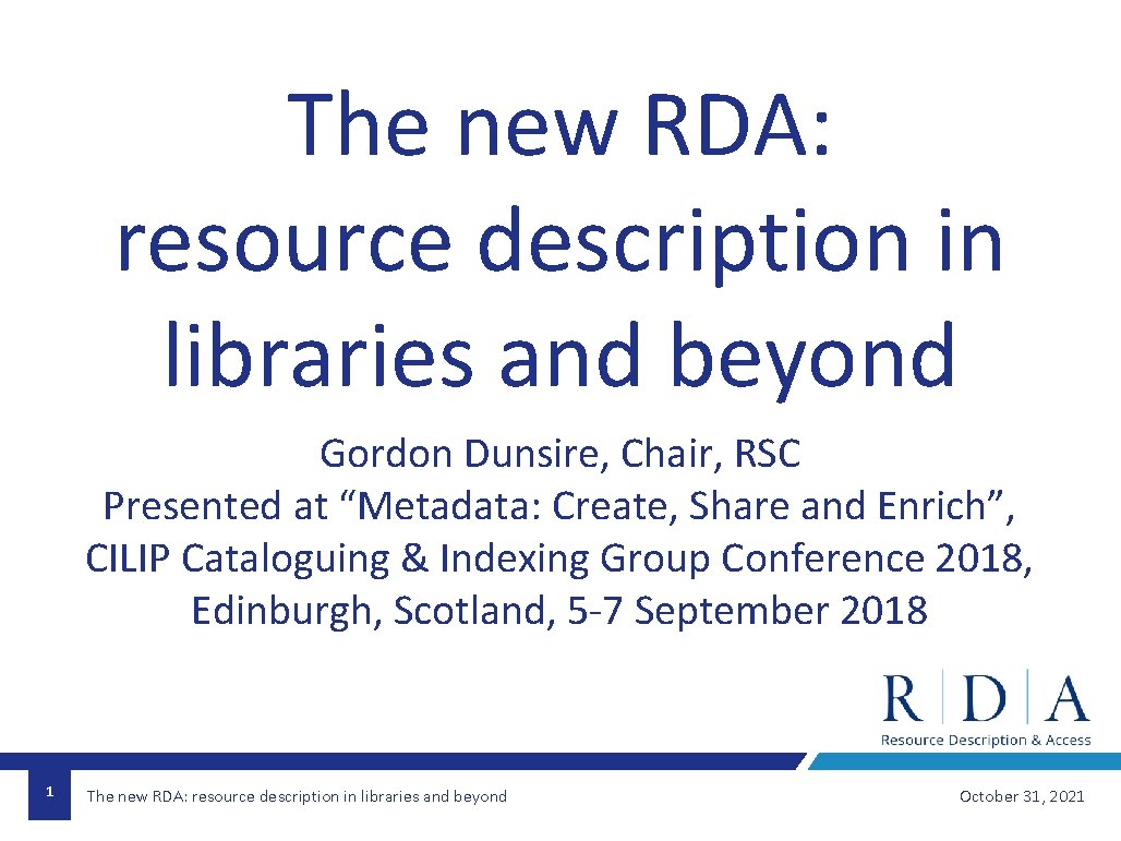 The new RDA: resource description in libraries and beyond Gordon Dunsire, Chair, RSC Presented
