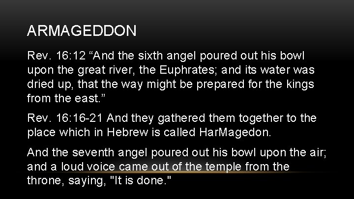 ARMAGEDDON Rev. 16: 12 “And the sixth angel poured out his bowl upon the